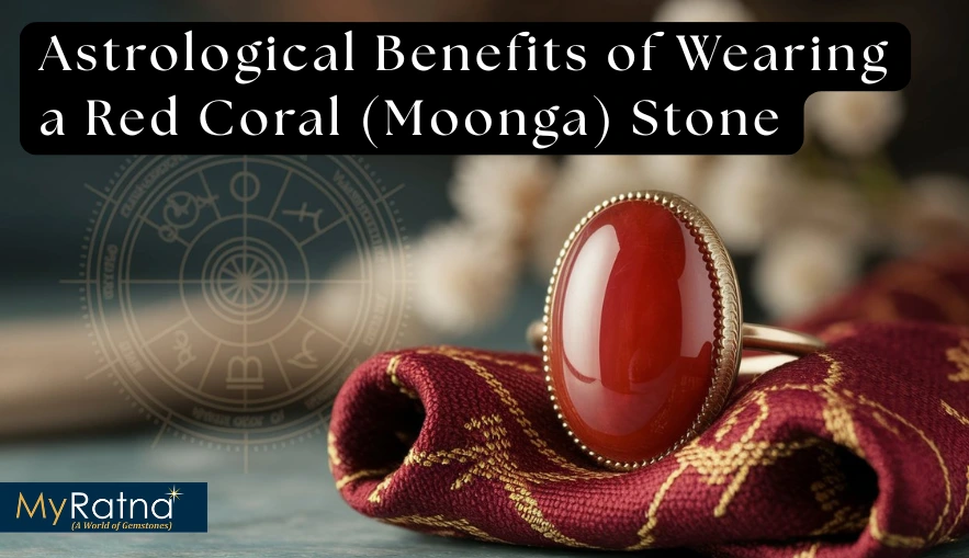 Astrological Benefits of Wearing a Red Coral (Moonga) Stone