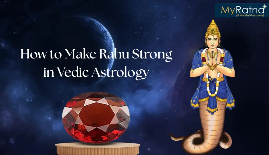 How to Make Rahu Strong in Vedic Astrology