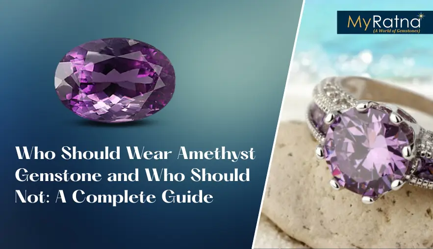 Who Should Wear Amethyst Gemstone and Who Should Not: A Complete Guide