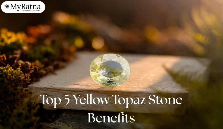 Top 5 Yellow Topaz Stone Benefits